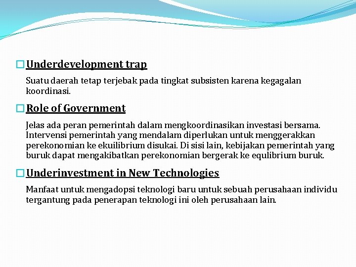 �Underdevelopment trap Suatu daerah tetap terjebak pada tingkat subsisten karena kegagalan koordinasi. �Role of