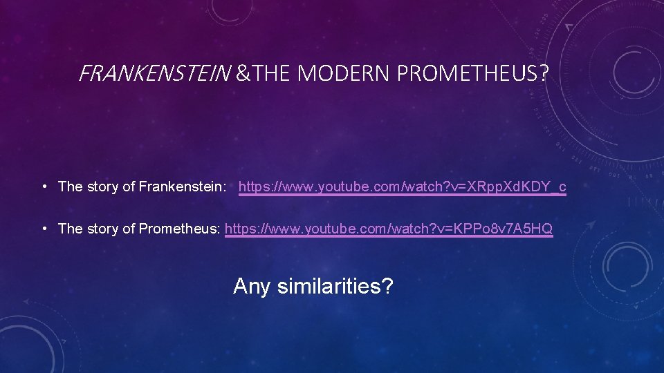 FRANKENSTEIN &THE MODERN PROMETHEUS? • The story of Frankenstein: https: //www. youtube. com/watch? v=XRpp.