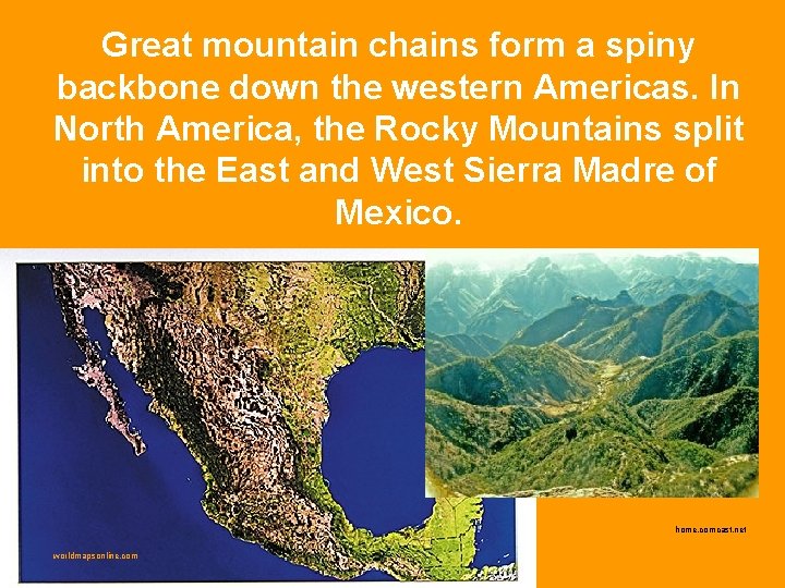 Great mountain chains form a spiny backbone down the western Americas. In North America,