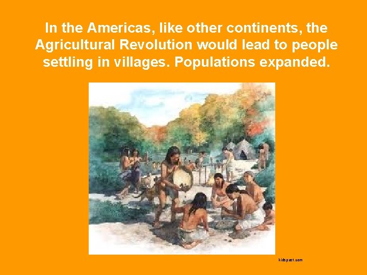 In the Americas, like other continents, the Agricultural Revolution would lead to people settling