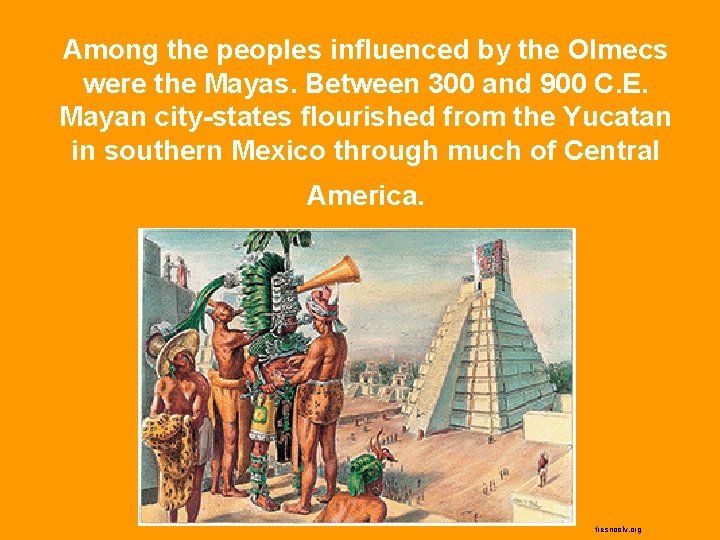 Among the peoples influenced by the Olmecs were the Mayas. Between 300 and 900