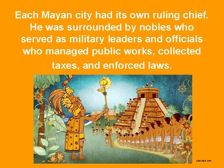 Each Mayan city had its own ruling chief. He was surrounded by nobles who