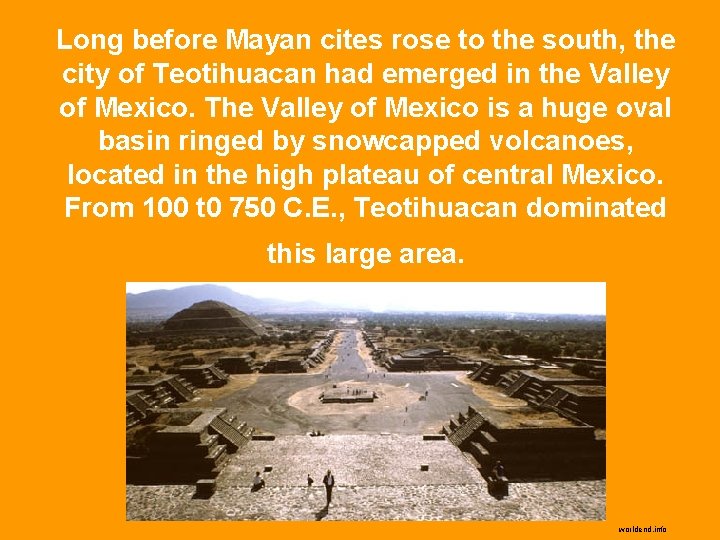 Long before Mayan cites rose to the south, the city of Teotihuacan had emerged