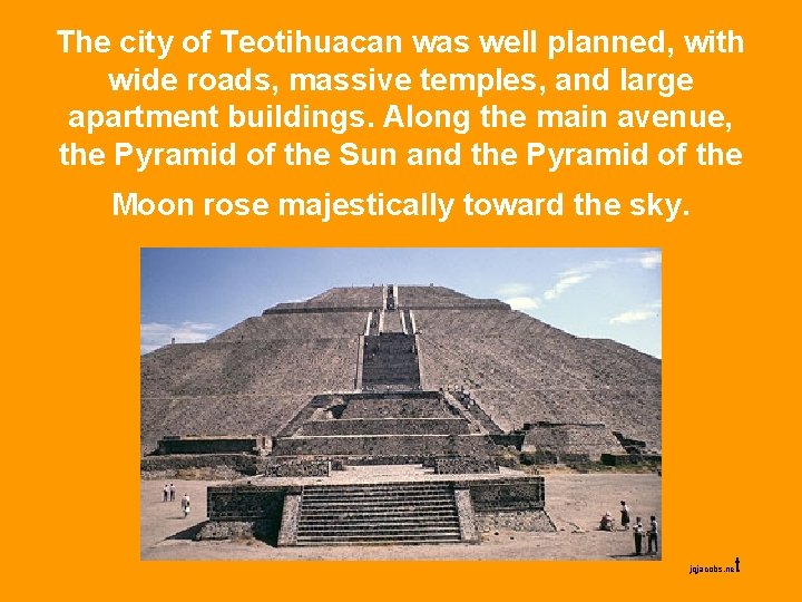 The city of Teotihuacan was well planned, with wide roads, massive temples, and large