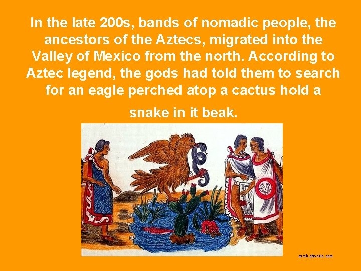 In the late 200 s, bands of nomadic people, the ancestors of the Aztecs,