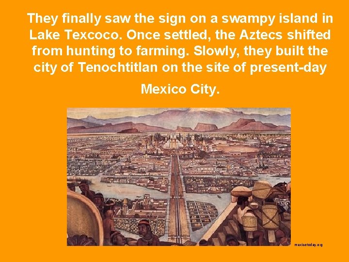 They finally saw the sign on a swampy island in Lake Texcoco. Once settled,