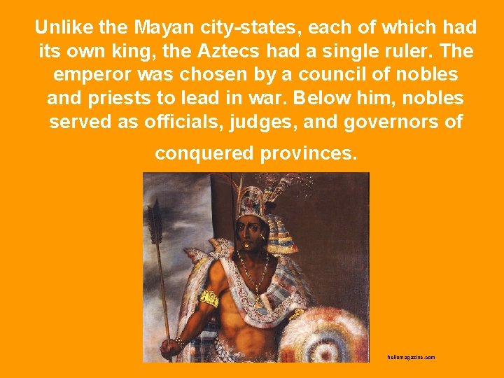 Unlike the Mayan city-states, each of which had its own king, the Aztecs had