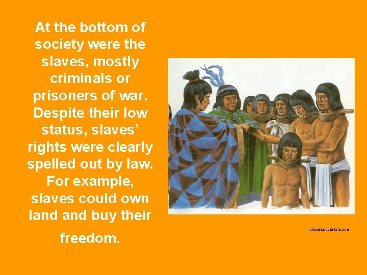 At the bottom of society were the slaves, mostly criminals or prisoners of war.