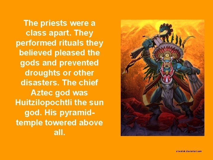 The priests were a class apart. They performed rituals they believed pleased the gods