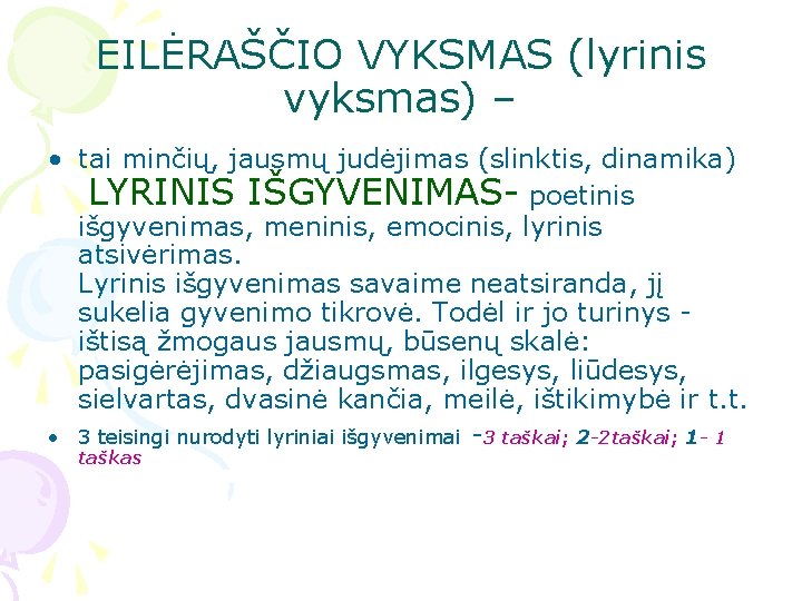 EILĖRAŠČIO VYKSMAS (lyrinis vyksmas) – • tai minčių, jausmų judėjimas (slinktis, dinamika) LYRINIS IŠGYVENIMAS- EILĖRAŠČIO VYKSMAS (lyrinis vyksmas) – • tai minčių, jausmų judėjimas (slinktis, dinamika) LYRINIS IŠGYVENIMAS-
