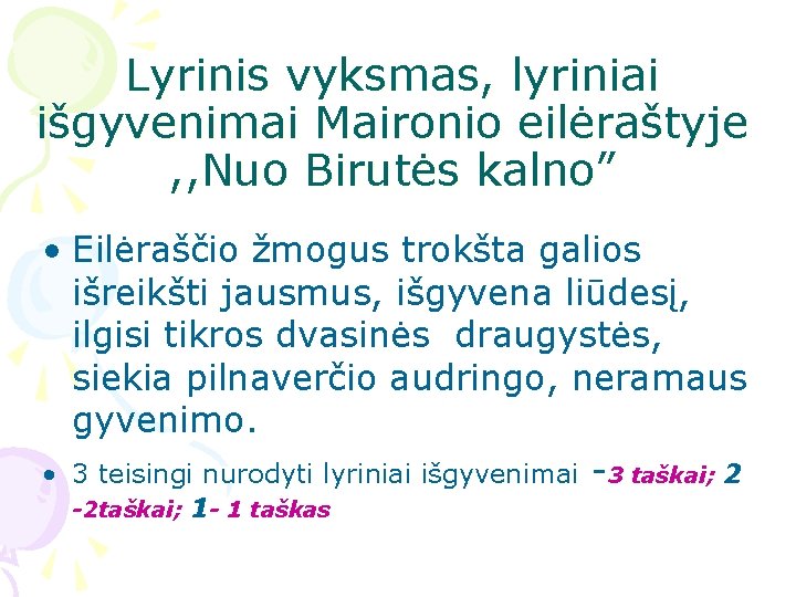 Lyrinis vyksmas, lyriniai išgyvenimai Maironio eilėraštyje , , Nuo Birutės kalno” • Eilėraščio žmogus Lyrinis vyksmas, lyriniai išgyvenimai Maironio eilėraštyje , , Nuo Birutės kalno” • Eilėraščio žmogus