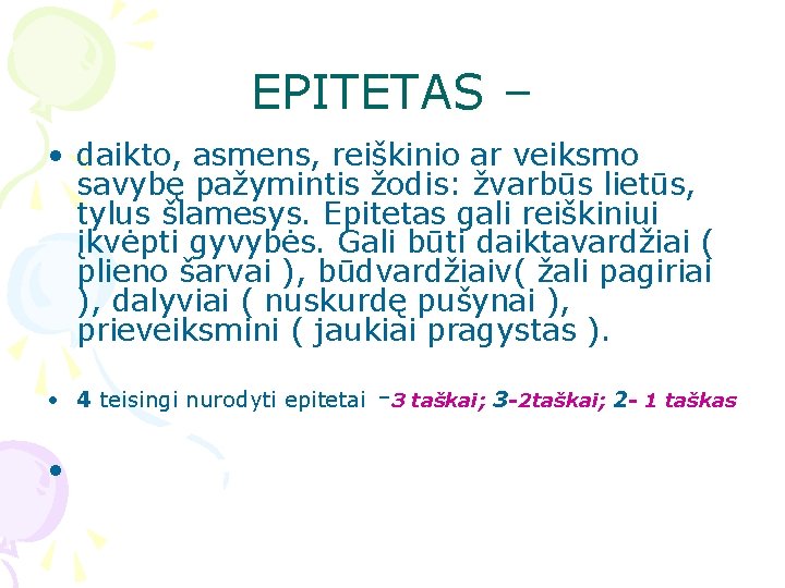 EPITETAS – • daikto, asmens, reiškinio ar veiksmo savybę pažymintis žodis: žvarbūs lietūs, tylus EPITETAS – • daikto, asmens, reiškinio ar veiksmo savybę pažymintis žodis: žvarbūs lietūs, tylus