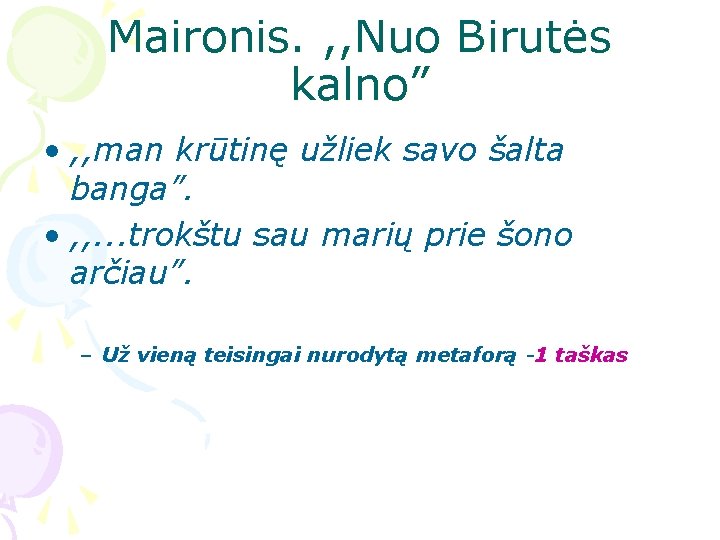 Maironis. , , Nuo Birutės kalno” • , , man krūtinę užliek savo šalta Maironis. , , Nuo Birutės kalno” • , , man krūtinę užliek savo šalta