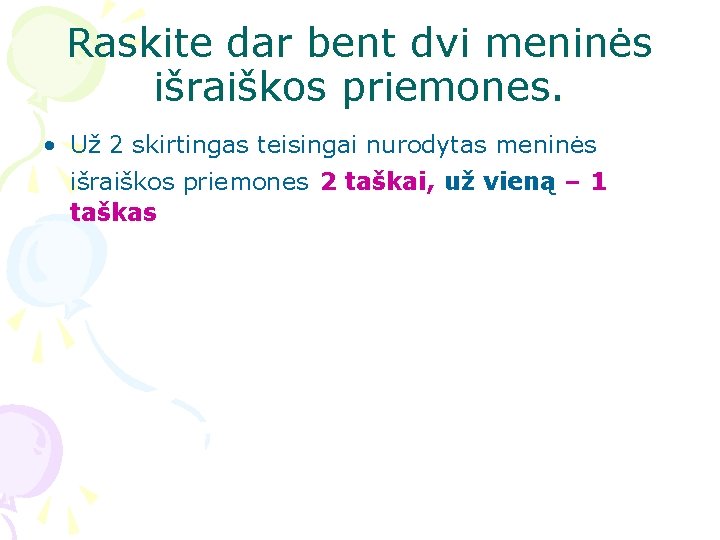 Raskite dar bent dvi meninės išraiškos priemones. • Už 2 skirtingas teisingai nurodytas meninės Raskite dar bent dvi meninės išraiškos priemones. • Už 2 skirtingas teisingai nurodytas meninės
