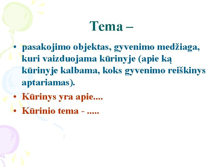 Tema – • pasakojimo objektas, gyvenimo medžiaga, kuri vaizduojama kūrinyje (apie ką kūrinyje kalbama, Tema – • pasakojimo objektas, gyvenimo medžiaga, kuri vaizduojama kūrinyje (apie ką kūrinyje kalbama,