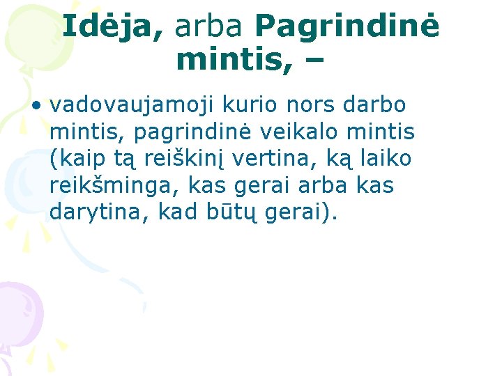 Idėja, arba Pagrindinė mintis, – • vadovaujamoji kurio nors darbo mintis, pagrindinė veikalo mintis Idėja, arba Pagrindinė mintis, – • vadovaujamoji kurio nors darbo mintis, pagrindinė veikalo mintis