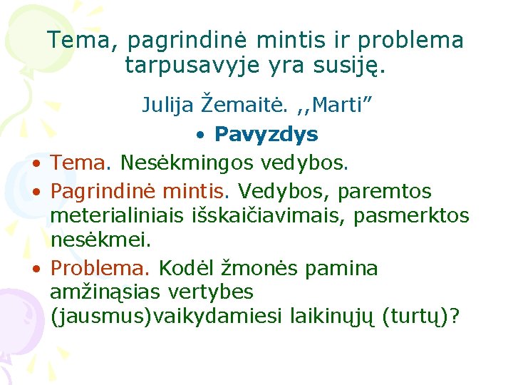 Tema, pagrindinė mintis ir problema tarpusavyje yra susiję. Julija Žemaitė. , , Marti” • Tema, pagrindinė mintis ir problema tarpusavyje yra susiję. Julija Žemaitė. , , Marti” •