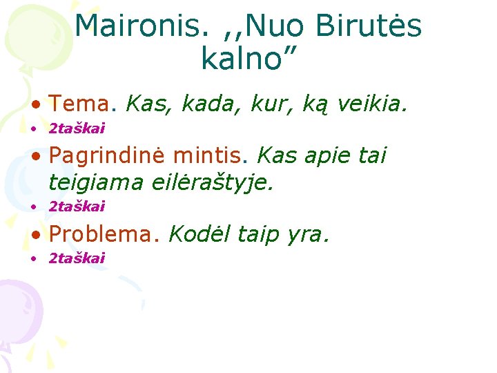 Maironis. , , Nuo Birutės kalno” • Tema. Kas, kada, kur, ką veikia. • Maironis. , , Nuo Birutės kalno” • Tema. Kas, kada, kur, ką veikia. •
