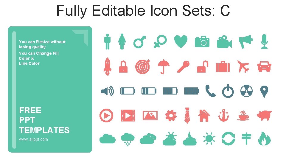 Fully Editable Icon Sets: C You can Resize without losing quality You can Change