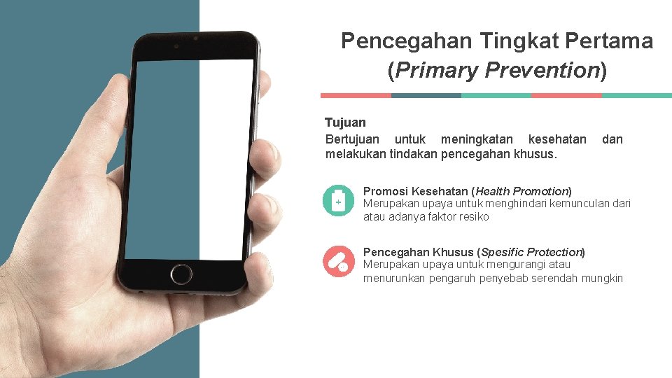 Pencegahan Tingkat Pertama (Primary Prevention) Tujuan Bertujuan untuk meningkatan kesehatan melakukan tindakan pencegahan khusus. Pencegahan Tingkat Pertama (Primary Prevention) Tujuan Bertujuan untuk meningkatan kesehatan melakukan tindakan pencegahan khusus.