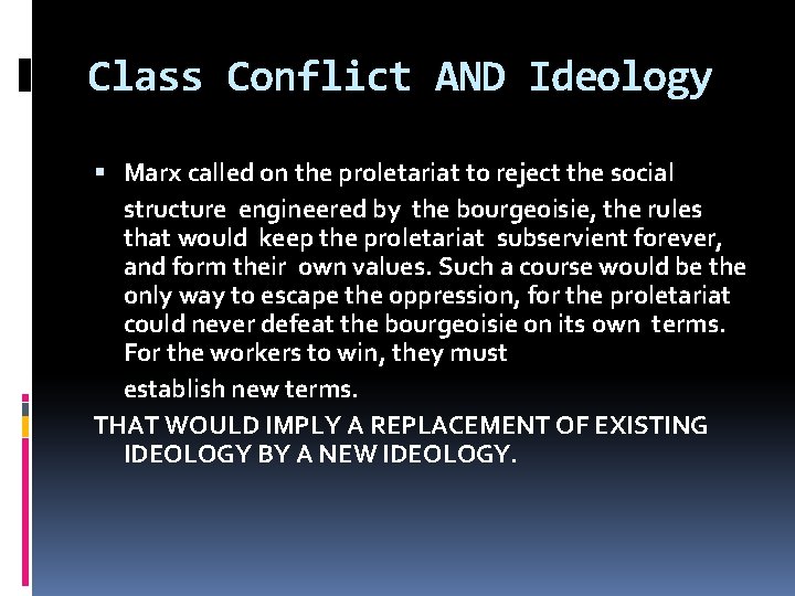 Class Conflict AND Ideology Marx called on the proletariat to reject the social structure