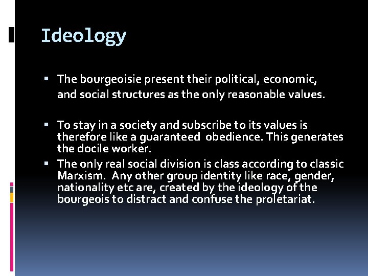 Ideology The bourgeoisie present their political, economic, and social structures as the only reasonable