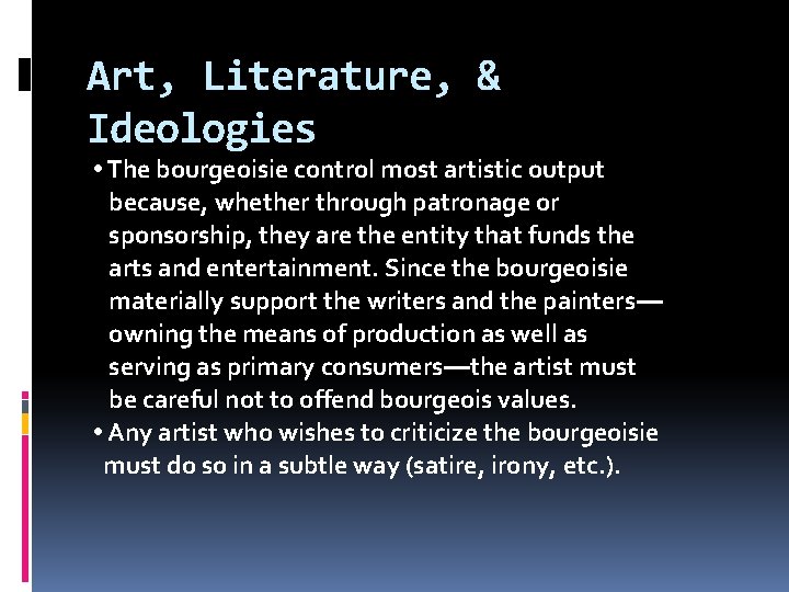 Art, Literature, & Ideologies • The bourgeoisie control most artistic output because, whether through
