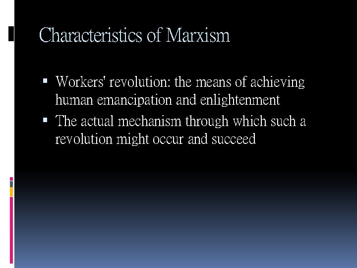 Characteristics of Marxism Workers' revolution: the means of achieving human emancipation and enlightenment The