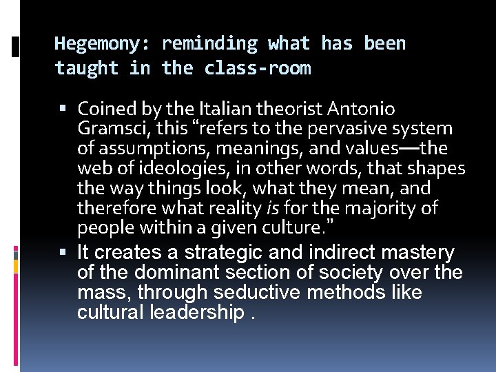 Hegemony: reminding what has been taught in the class-room Coined by the Italian theorist Hegemony: reminding what has been taught in the class-room Coined by the Italian theorist
