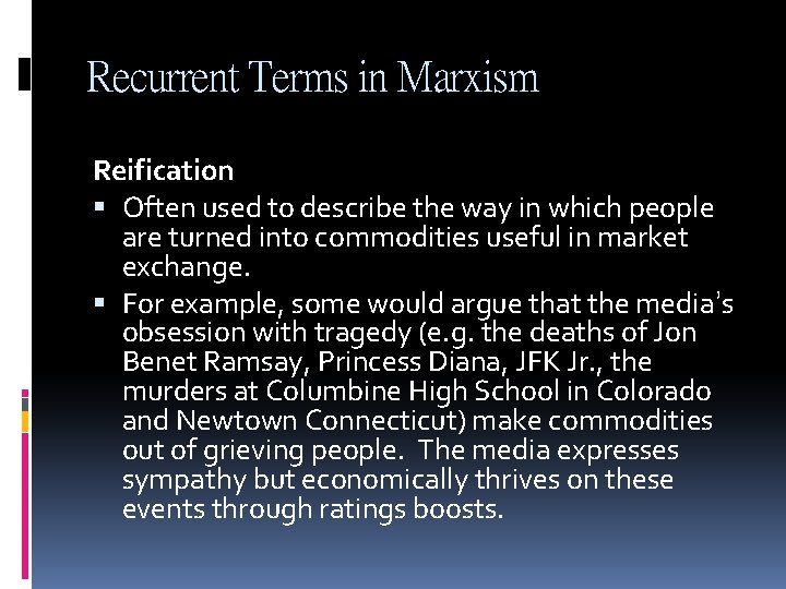 Recurrent Terms in Marxism Reification Often used to describe the way in which people