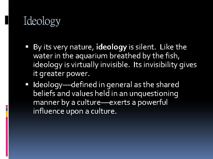 Ideology By its very nature, ideology is silent. Like the water in the aquarium