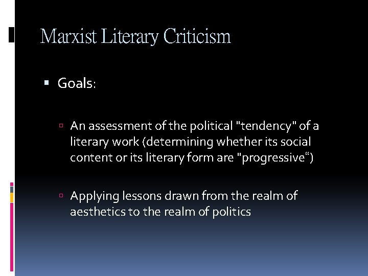 Marxist Literary Criticism Goals: An assessment of the political "tendency" of a literary work