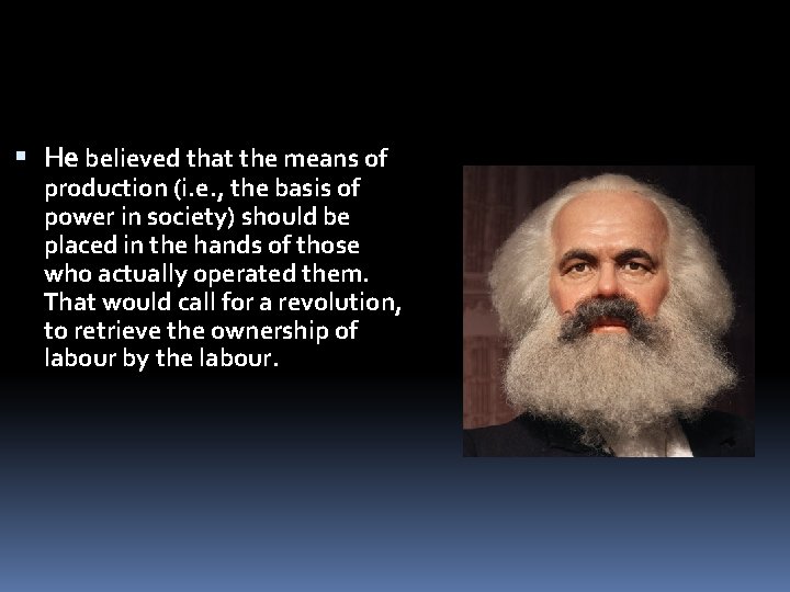 He believed that the means of production (i. e. , the basis of He believed that the means of production (i. e. , the basis of