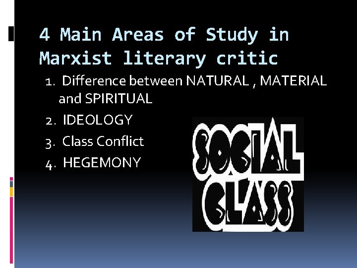 4 Main Areas of Study in Marxist literary critic 1. Difference between NATURAL ,