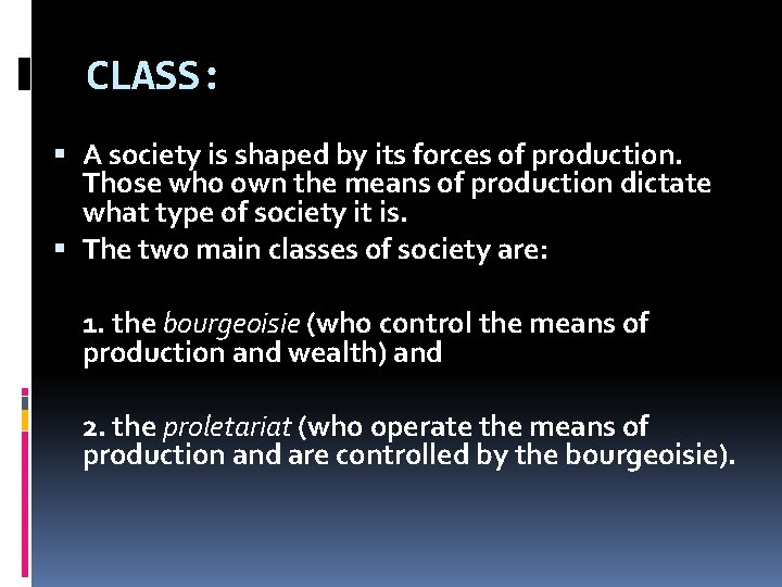 CLASS: A society is shaped by its forces of production. Those who own the