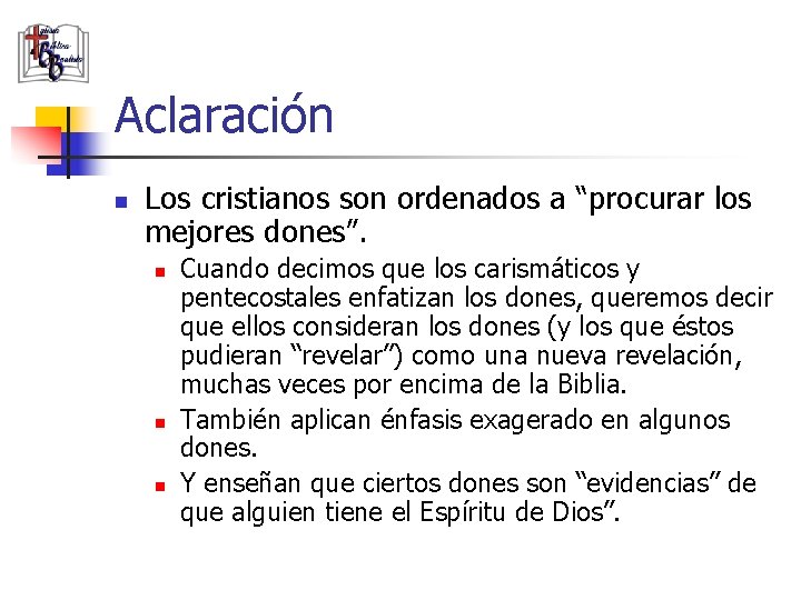 Aclaración n Los cristianos son ordenados a “procurar los mejores dones”. n n n