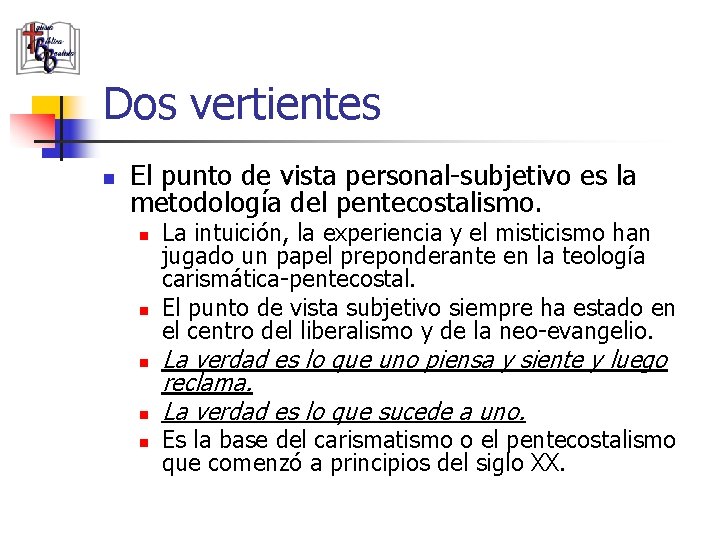 Dos vertientes n El punto de vista personal-subjetivo es la metodología del pentecostalismo. n