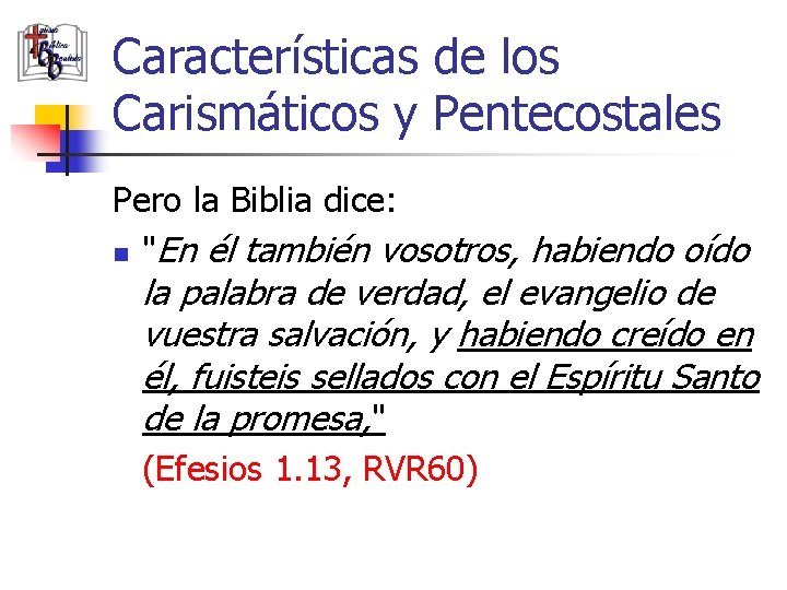 Características de los Carismáticos y Pentecostales Pero la Biblia dice: n "En él también