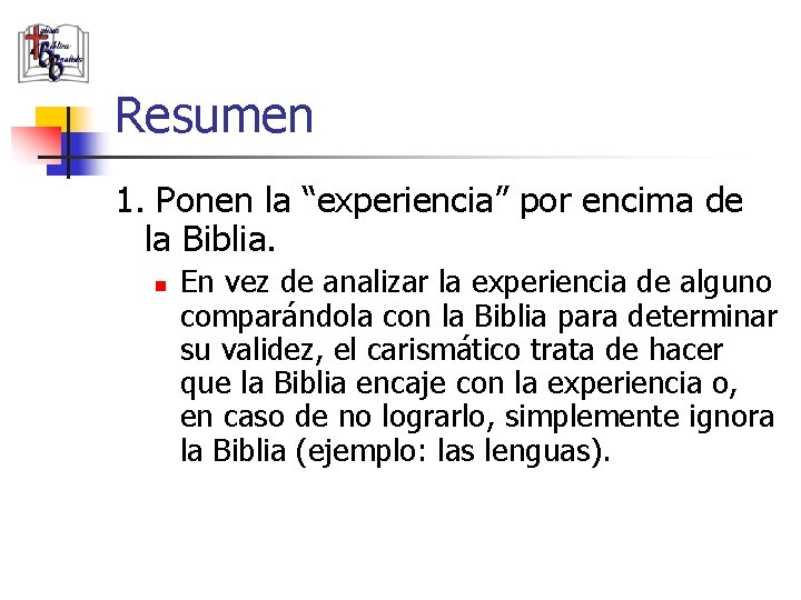 Resumen 1. Ponen la “experiencia” por encima de la Biblia. n En vez de