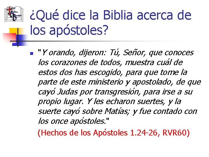 ¿Qué dice la Biblia acerca de los apóstoles? n "Y orando, dijeron: Tú, Señor,