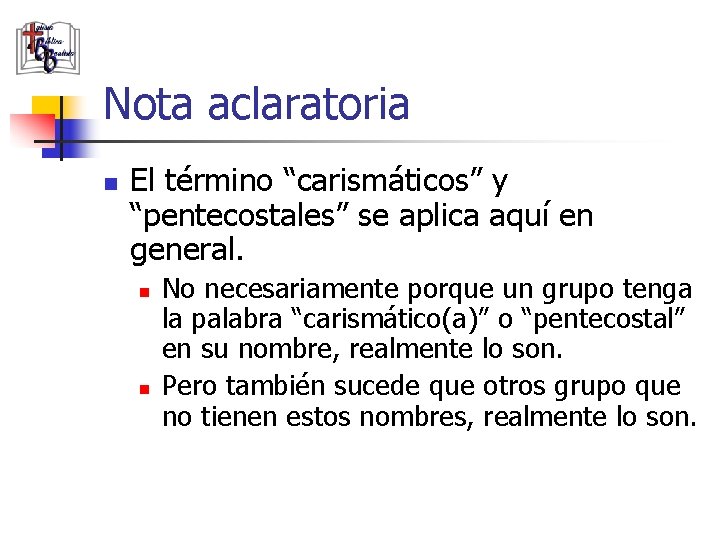 Nota aclaratoria n El término “carismáticos” y “pentecostales” se aplica aquí en general. n