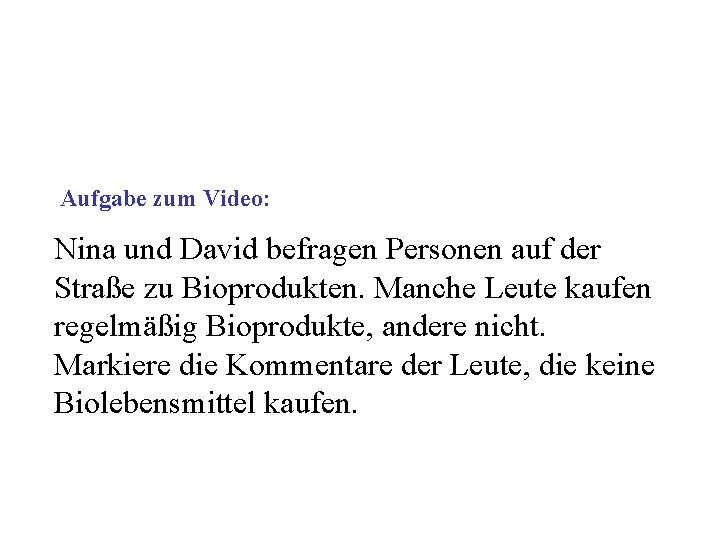  Aufgabe zum Video: Nina und David befragen Personen auf der Straße zu Bioprodukten.