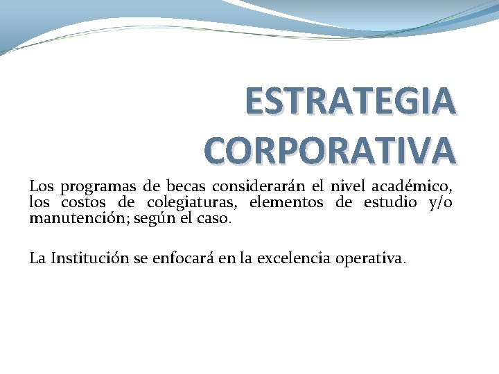 ESTRATEGIA CORPORATIVA Los programas de becas considerarán el nivel académico, los costos de colegiaturas,