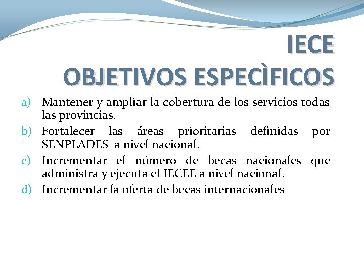 IECE OBJETIVOS ESPECÌFICOS a) Mantener y ampliar la cobertura de los servicios todas las