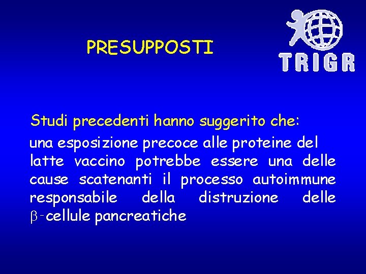 PRESUPPOSTI Studi precedenti hanno suggerito che: una esposizione precoce alle proteine del latte vaccino PRESUPPOSTI Studi precedenti hanno suggerito che: una esposizione precoce alle proteine del latte vaccino