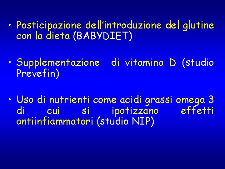 • Posticipazione dell’introduzione del glutine con la dieta (BABYDIET) • Supplementazione Prevefin) di • Posticipazione dell’introduzione del glutine con la dieta (BABYDIET) • Supplementazione Prevefin) di