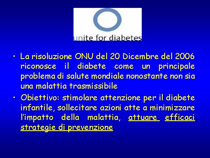 • La risoluzione ONU del 20 Dicembre del 2006 riconosce il diabete come • La risoluzione ONU del 20 Dicembre del 2006 riconosce il diabete come
