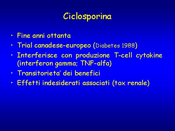 Ciclosporina • Fine anni ottanta • Trial canadese-europeo (Diabetes 1988) • Interferisce con produzione Ciclosporina • Fine anni ottanta • Trial canadese-europeo (Diabetes 1988) • Interferisce con produzione