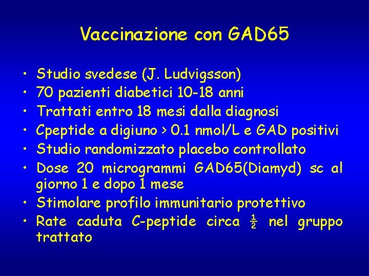 Vaccinazione con GAD 65 • • • Studio svedese (J. Ludvigsson) 70 pazienti diabetici Vaccinazione con GAD 65 • • • Studio svedese (J. Ludvigsson) 70 pazienti diabetici