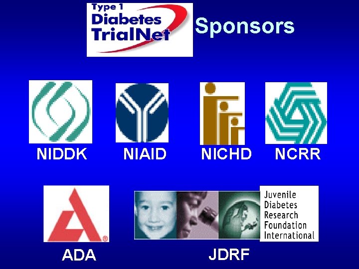 Sponsors NIDDK ADA NIAID NICHD JDRF NCRR Sponsors NIDDK ADA NIAID NICHD JDRF NCRR